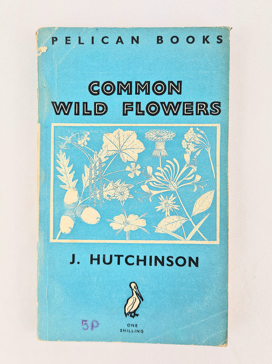 Common Wild Flowers by J. Hutchinson. Pelican Books
