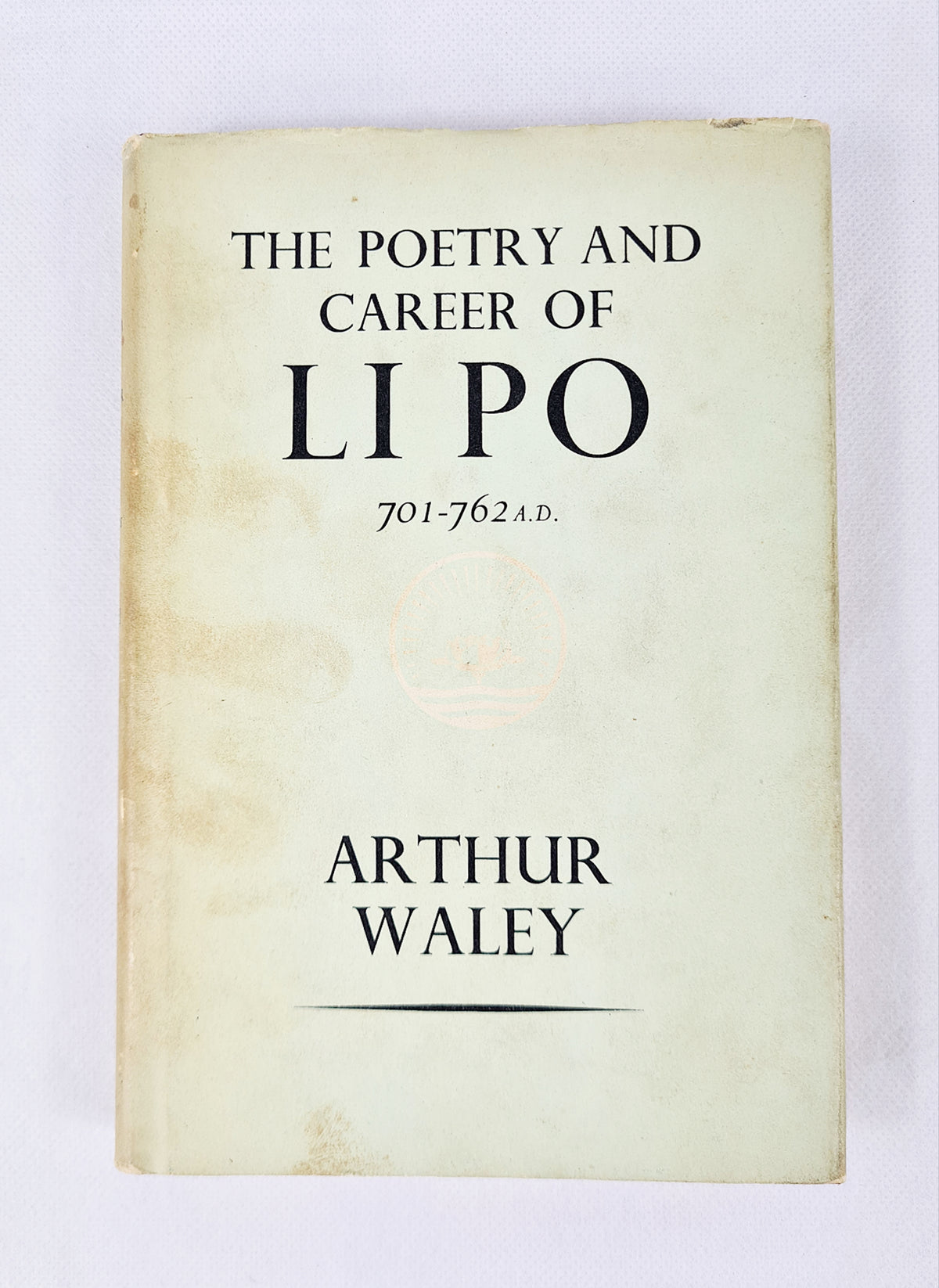 Waley The Poetry And Career Of Li Po 701 -762 A.D, Arthur Waley ...